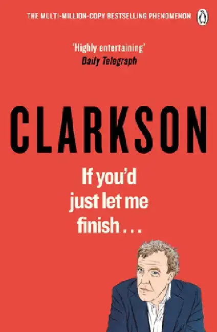 If You’d Just Let Me Finish by Jeremy Clarkson