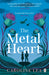 The Metal Heart by Caroline Lea