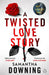 A Twisted Love Story by Samantha Downing