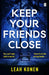 Keep Your Friends Close by Leah Konen