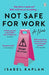 Not Safe For Work by Isabel Kaplan