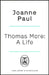 Thomas More: A Life and Death in Tudor England by Dr Joanne Paul