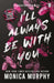 I’ll Always Be With You by Monica Murphy
