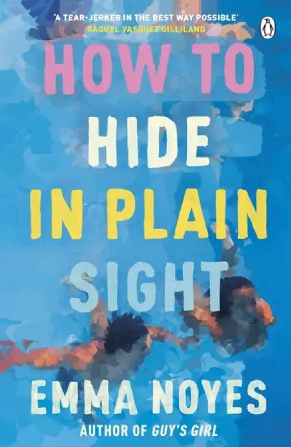 How to Hide in Plain Sight by Emma Noyes