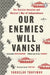 Our Enemies Will Vanish by Yaroslav Trofimov