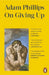 On Giving Up by Adam Phillips