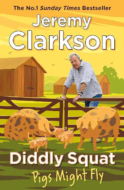 Diddly Squat: Pigs Might Fly by Jeremy Clarkson