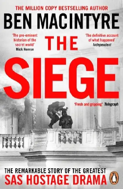 The Siege: The Remarkable Story of the Greatest SAS Hostage Drama by Ben Macintyre