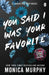 You Said I Was Your Favorite by Monica Murphy