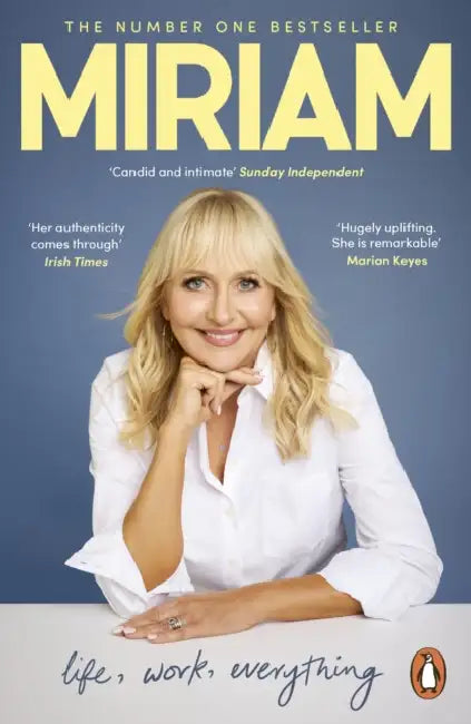 Miriam: Life, Work, Everything by Miriam O'Callaghan