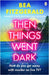 Then Things Went Dark by Bea Fitzgerald