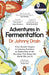 Adventures in Fermentation: From Ancient Origins to Culinary Frontiers, an Exploration of the Microbes That Shape the World We Live in by Johnny Drain