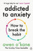 Addicted to Anxiety by Owen O'Kane