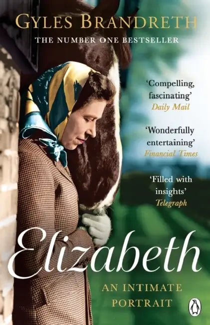 Elizabeth: An Intimate Portrait from the Writer Who Knew Her and Her Family for Over Fifty Years by Gyles Brandreth