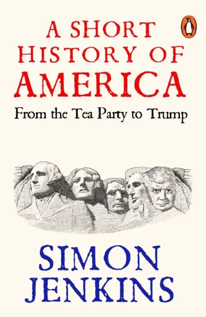 A Short History of America: From Tea Party to Trump by Simon Jenkins