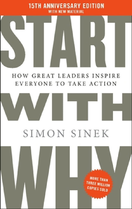 Start With Why: 15th Anniversary Edition: How Great Leaders Inspire Everyone to Take Action by Simon Sinek