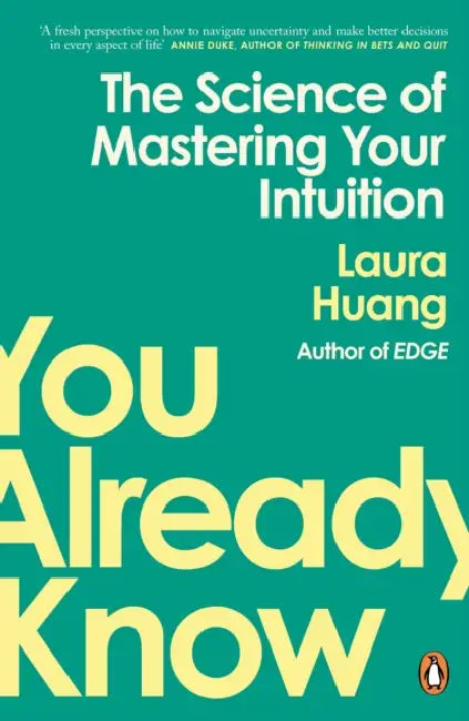 You Already Know: The Science of Mastering Your Intuition by Laura Huang