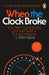 When the Clock Broke: Con Men, Conspiracists and the Origins of Trumpism by John Ganz