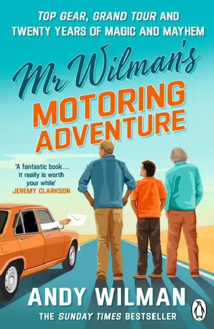 MR Wilmanâ (Tm)S Motoring Adventure: Top Gear, Grand Tour, Clarkson and Me by Andy Wilman