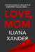 Love, Mom by Iliana Xander