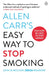 Allen Carr's Easy Way to Stop Smoking: Read this book and you'll never smoke a cigarette again by Allen Carr