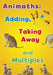 Animaths: Adding, Taking Away, and Multiples by Tracey Steffora