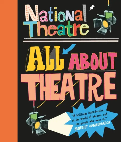 National Theatre: All About Theatre: The must-have introduction to drama, acting and theatre with photos from plays including War Horse for kids aged 7, 8, 9, 10, 11 - a perfect gift who love to perform by National Theatre