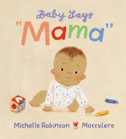 Baby Says Mama: The ideal Mother's Day gift for any new mother experiencing every "first" with their baby by Michelle Robinson