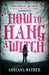 How to Hang a Witch by Adriana Mather
