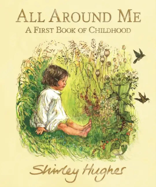 All Around Me : A First Book Of Childhood by Shirley Hughes