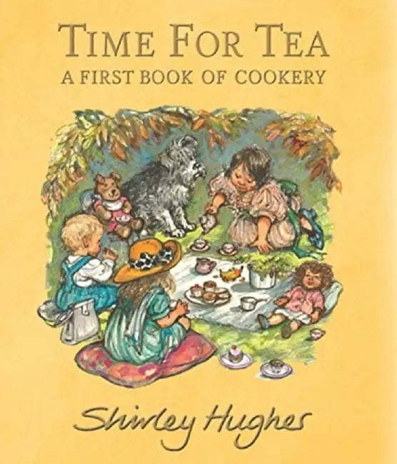 Time for Tea: A First Book of Cookery by Shirley Hughes