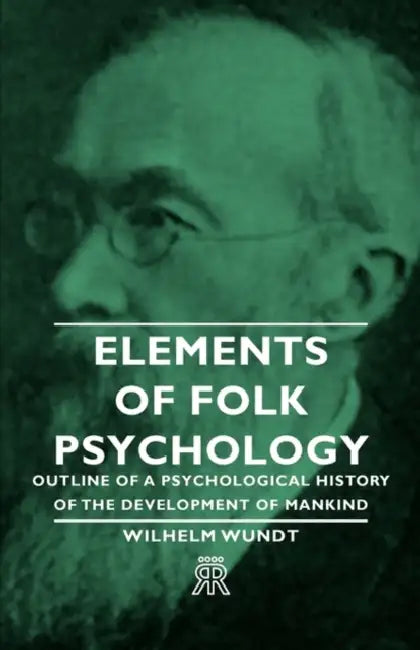 Elements of Folk Psychology - Outline of a Psychological History of the Development of Mankind by Wilhelm Wundt