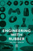 Engineering with Rubber by Walter E. Burton