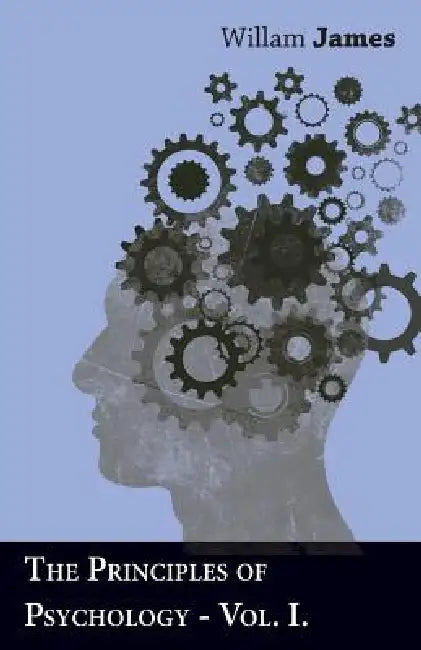 The Principles Of Psychology - Vol I by Willam James