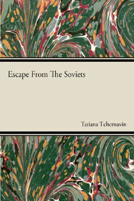 Escape from the Soviets by Tatiana Tchernavin