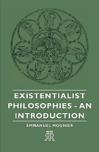 Existentialist Philosophies - An Introduction by Emmanuel Mounier