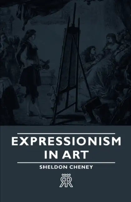 Expressionism in Art by Sheldon Cheney