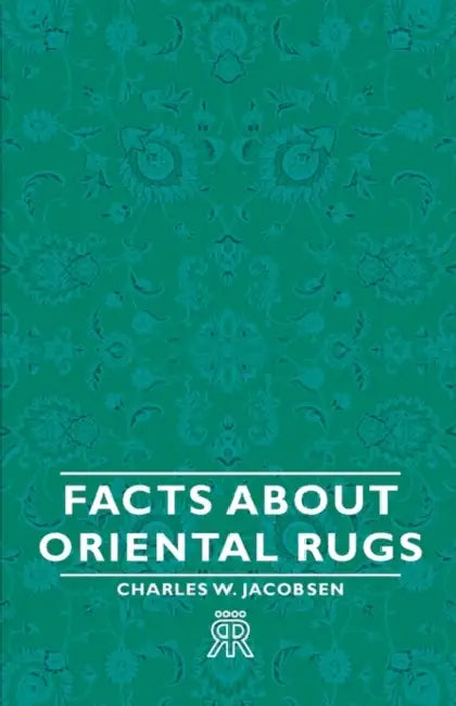 Facts about Oriental Rugs by Charles W. Jacobsen