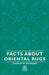 Facts about Oriental Rugs by Charles W. Jacobsen