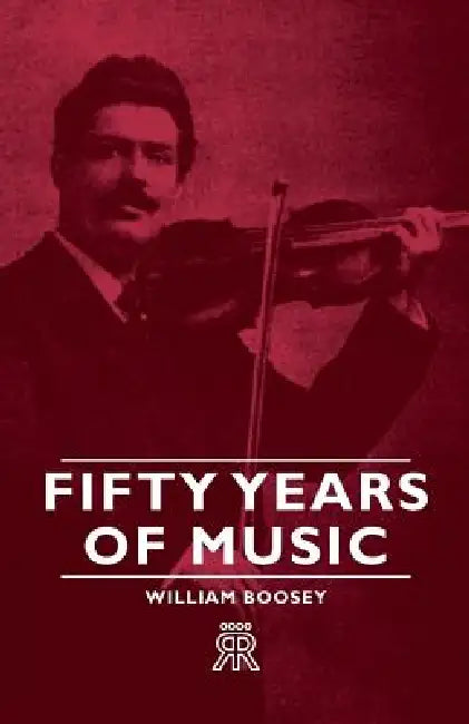 Fifty Years of Music by William Boosey