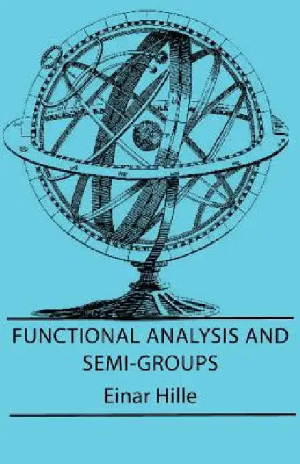 Functional Analysis And Semi-Groups by Einar Hille