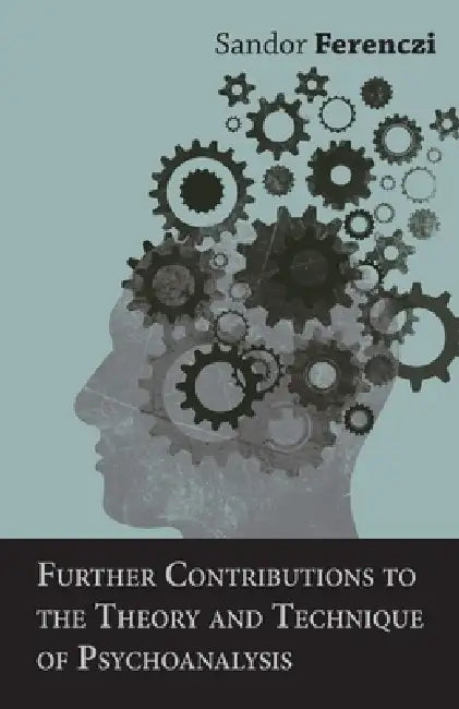 Further Contributions to the Theory and Technique of Psychoanalysis by Sandor Ferenczi