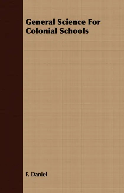 General Science For Colonial Schools by F. Daniel