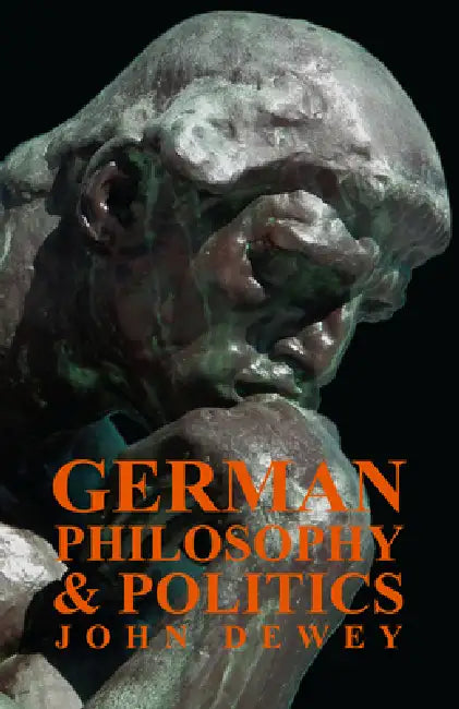 German Philosophy and Politics by John Dewey