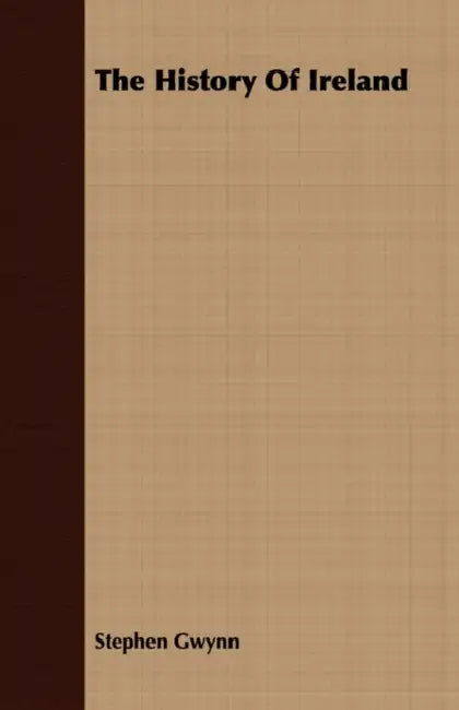 The History Of Ireland by Stephen Gwynn