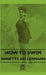 How to Swim by Annette Kellermann