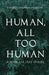 Human, All Too Human: A Book for Free Spirits by Friedrich Wilhelm Nietzsche, Alexander Harvey