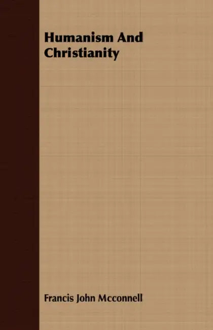 Humanism And Christianity by Francis John McConnell
