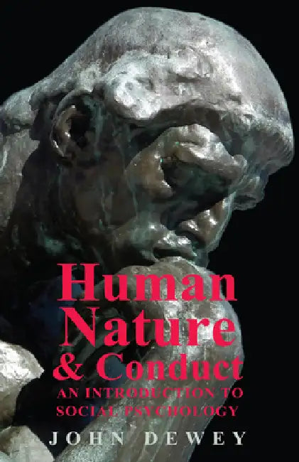 Human Nature And Conduct - An Introduction To Social Psychology by John Dewey