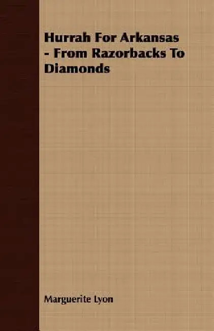 Hurrah for Arkansas - From Razorbacks to Diamonds by Marguerite Lyon
